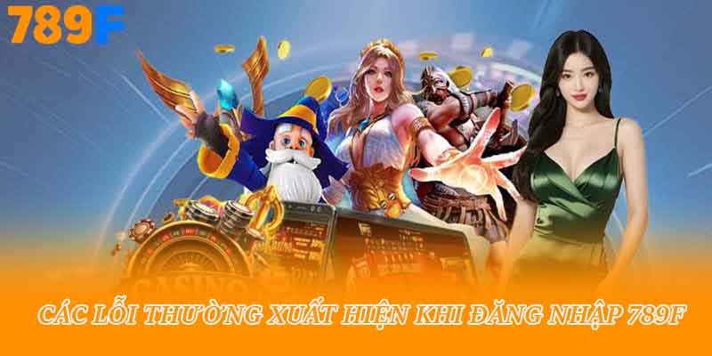 Các lỗi thường xuất hiện khi đăng nhập 789f