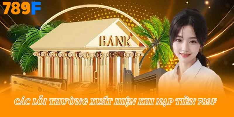 Các lỗi thường xuất hiện khi nạp tiền 789f