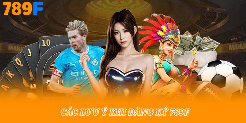 Các lưu ý khi đăng ký 789f