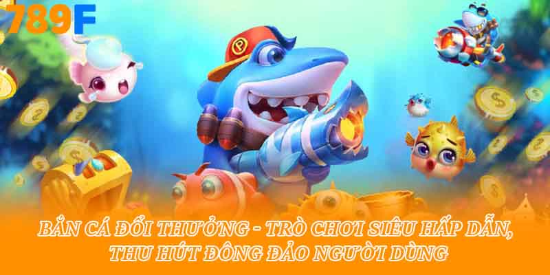bắn cá đổi thưởng