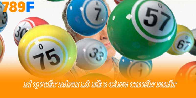Bí quyết đánh lô đề 3 càng chuẩn nhất 