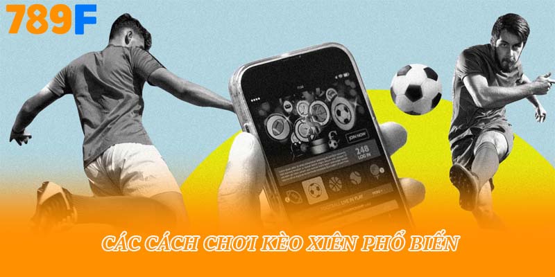 Các cách chơi kèo xiên phổ biến