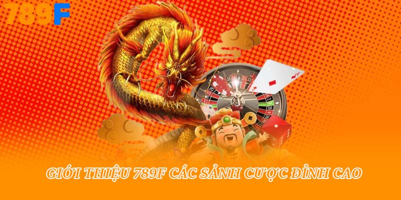 Giới thiệu 789f các sảnh cược đỉnh cao
