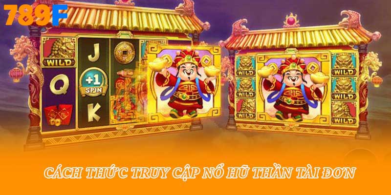 Cách thức truy cập nổ hũ thần tài đơn