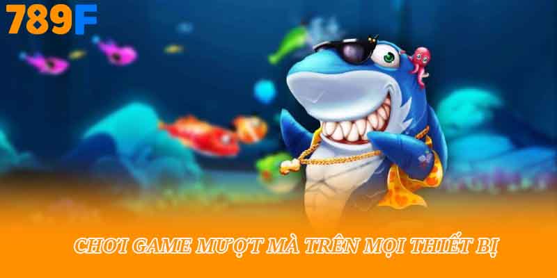 Chơi game mượt mà trên mọi thiết bị