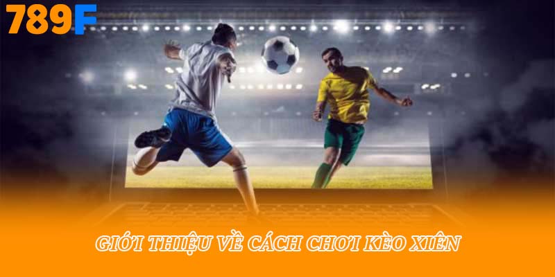 Giới thiệu về cách chơi kèo xiên
