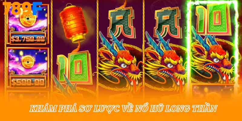 Khám phá sơ lược về nổ hũ long thần