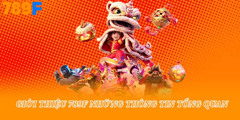 Giới thiệu 789f những thông tin tổng quan