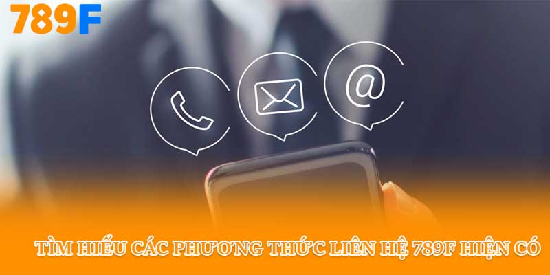 Tìm hiểu các phương thức liên hệ 789f hiện có
