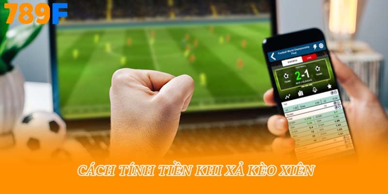 Cách tính tiền khi xả kèo xiên