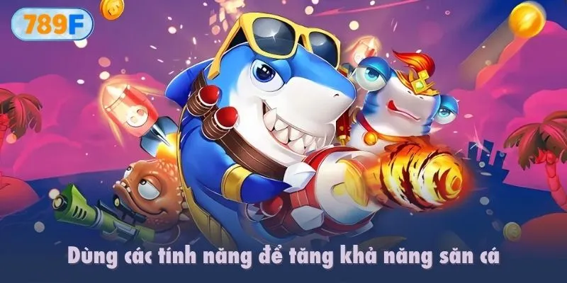 Dùng các tính năng để tăng khả năng săn cá