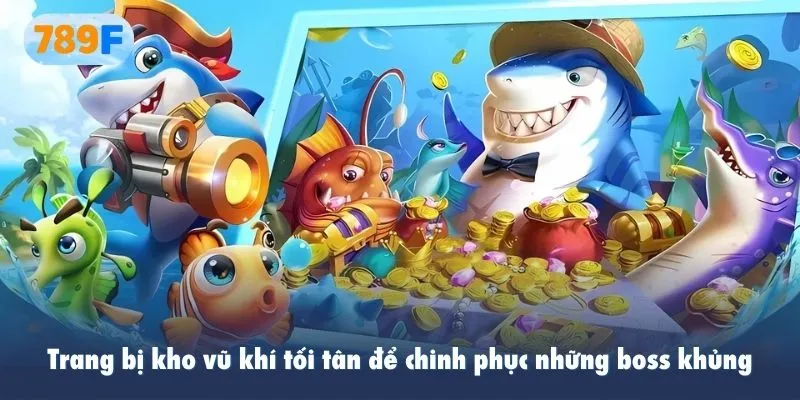 Trang bị kho vũ khí tối tân để chinh phục những boss khủng